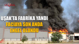 Uşak'ta fabrika yandı: Faciaya son anda engel olundu
